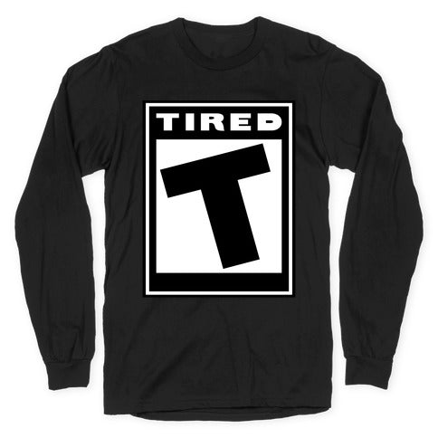 Rated T for Tired Longsleeve Tee