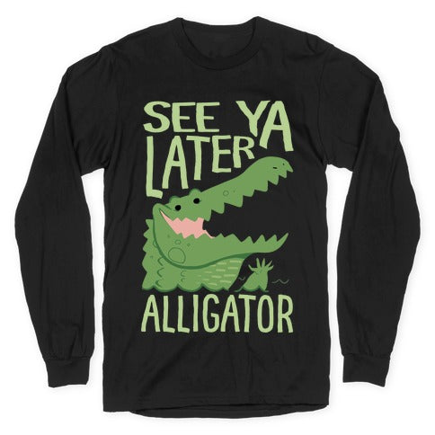 See Ya Later, Alligator Longsleeve Tee