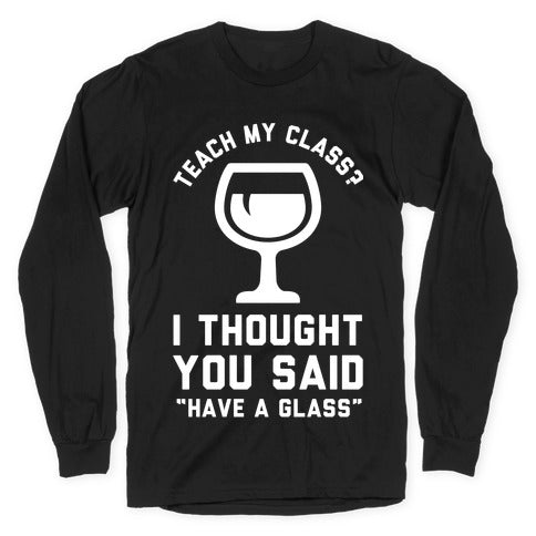 Teach My Class Longsleeve Tee