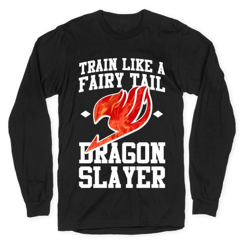 Train Like a Fairy Tail Dragon Slayer (Natsu) Longsleeve Tee