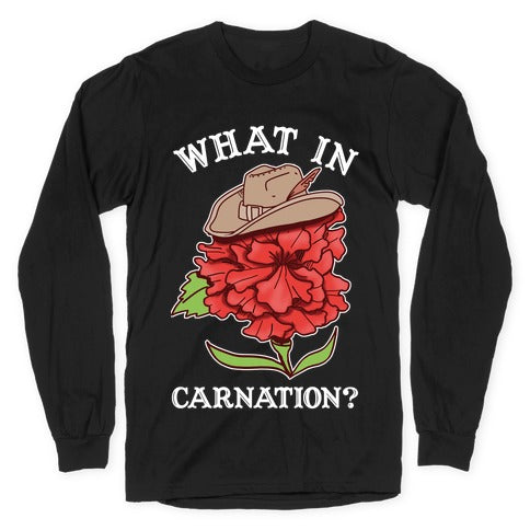 What In Carnation? Longsleeve Tee