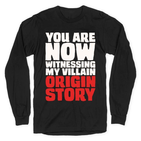 You Are Now Witnessing My Villain Origin Story Longsleeve Tee