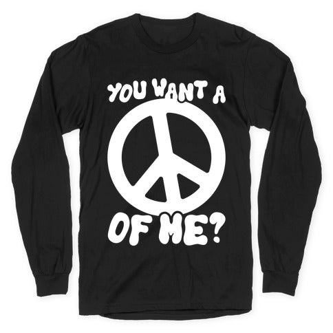 You Want A Peace Of Me? Longsleeve Tee