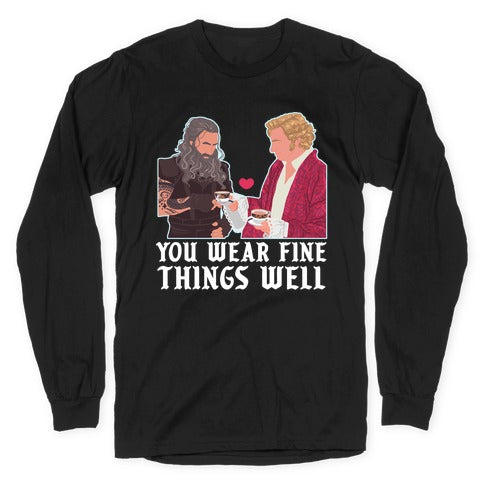 You Wear Fine Things Well Longsleeve Tee