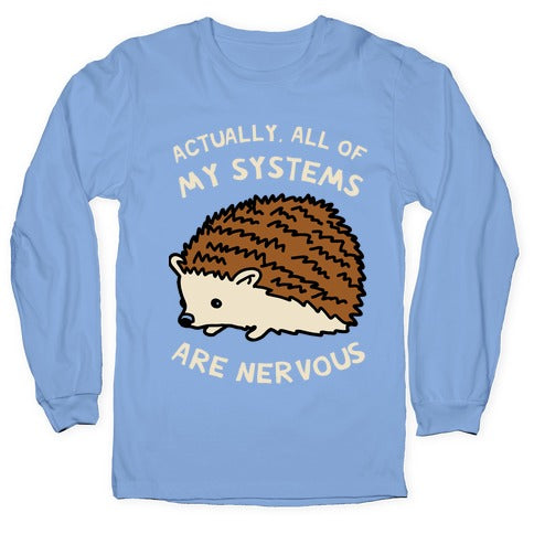 Actually, All Of My Systems Are Nervous Longsleeve Tee