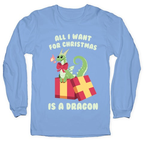 All I Want For Christmas Is A Dragon Longsleeve Tee
