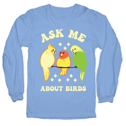 Ask Me About Birds Longsleeve Tee