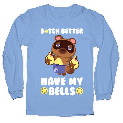 B*tch Better Have My Bells - Animal Crossing Longsleeve Tee