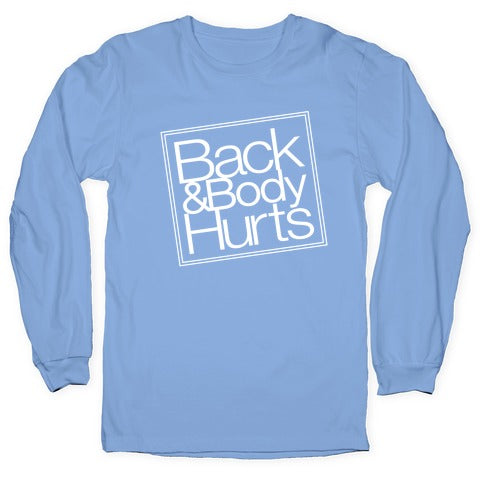 Back & Body Hurts Parody Longsleeve Tee