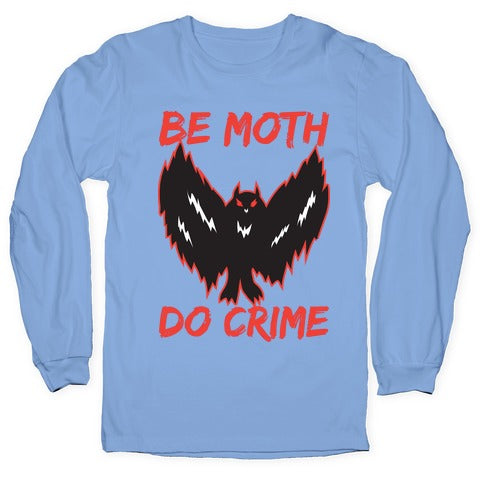 Be Moth Do Crime Longsleeve Tee