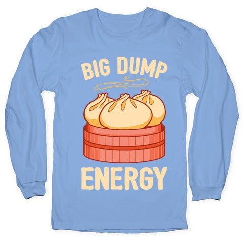Big Dump Energy Longsleeve Tee