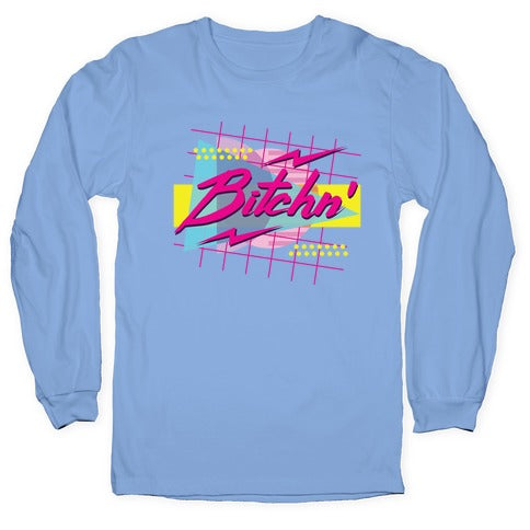 Bitchn' 80s Retro Longsleeve Tee