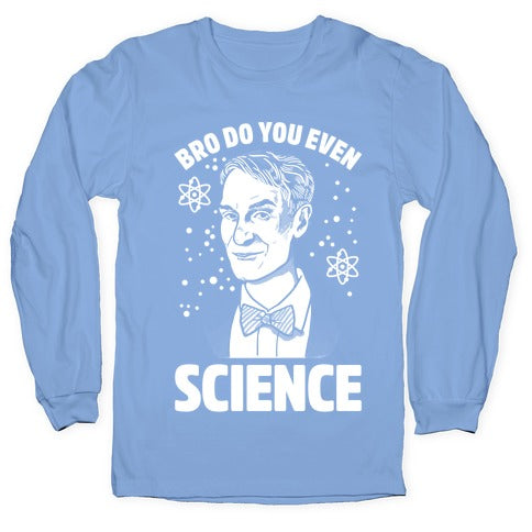 Bro Do You Even Science Longsleeve Tee