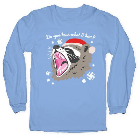 Do You Hear What I Hear? Screaming Raccoon Longsleeve Tee