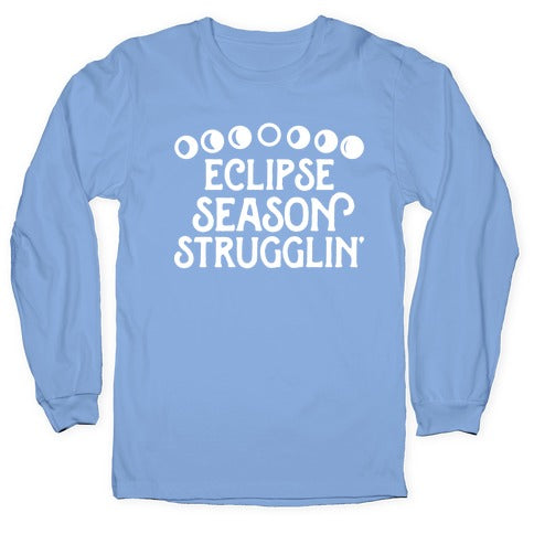 Eclipse Season Strugglin' Longsleeve Tee