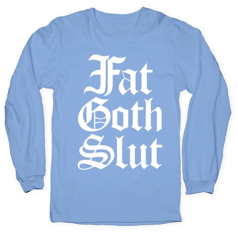 Fat Goth Slut Longsleeve Tee