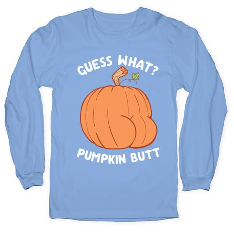 Guess What? Pumpkin Butt Longsleeve Tee