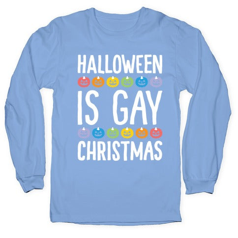 Halloween Is Gay Christmas Longsleeve Tee