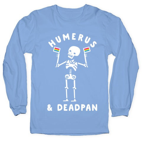 Humerus and Deadpan Longsleeve Tee