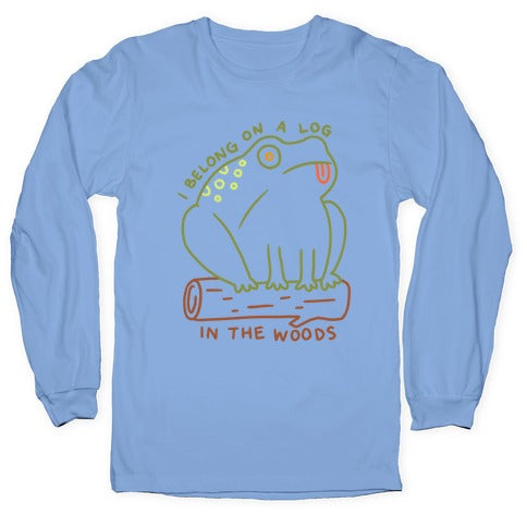 I Belong On A Log In The Woods Frog Longsleeve Tee