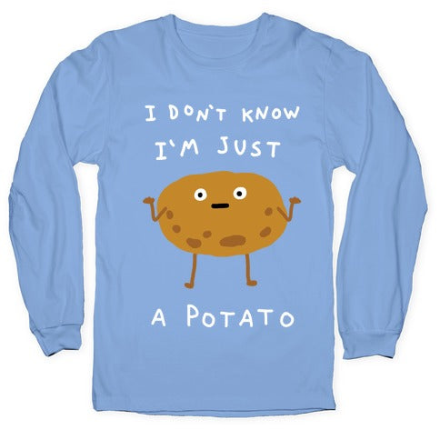 I Don't Know I'm Just A Potato Longsleeve Tee
