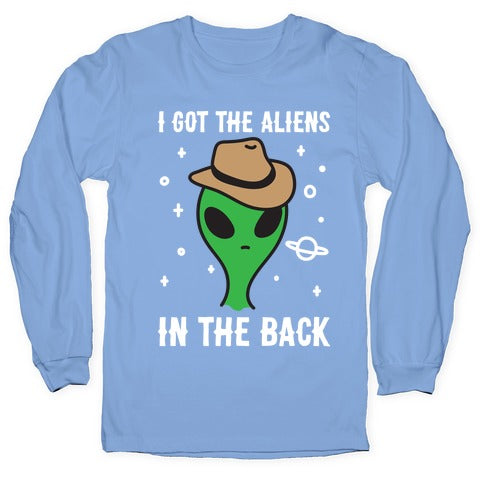 I Got The Aliens In The Back Longsleeve Tee