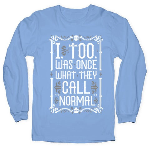 I, Too, Was Once What They Call "Normal" Longsleeve Tee