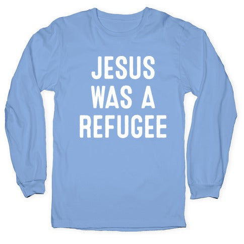 Jesus Was A Refugee Longsleeve Tee
