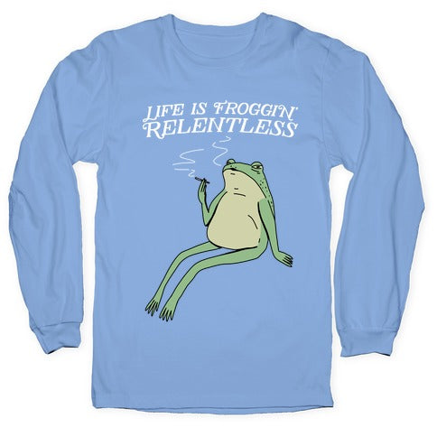 Life Is Froggin' Relentless Frog Longsleeve Tee