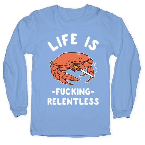 Life is Fucking Relentless Longsleeve Tee