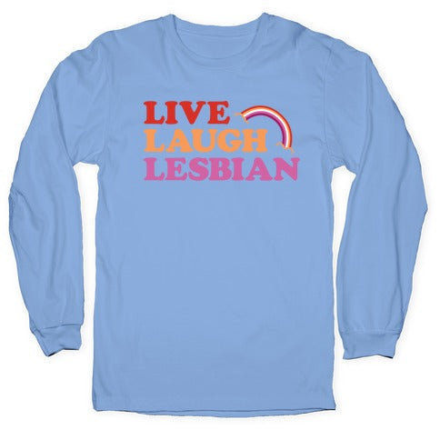 Live Laugh Lesbian Longsleeve Tee
