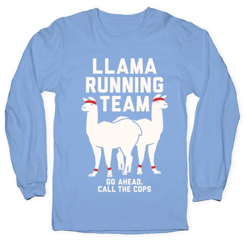 Llama Running Team - Go Ahead, Call The Cops Longsleeve Tee