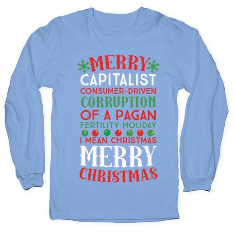 Merry Corruption Of A Pagan Holiday, I Mean Christmas Longsleeve Tee