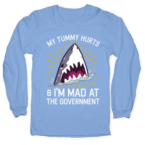 My Tummy Hurts & I'm Mad At The Government (Shark) Longsleeve Tee