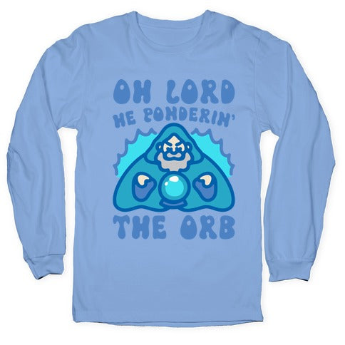 Oh Lord He Ponderin' The Orb Parody Longsleeve Tee