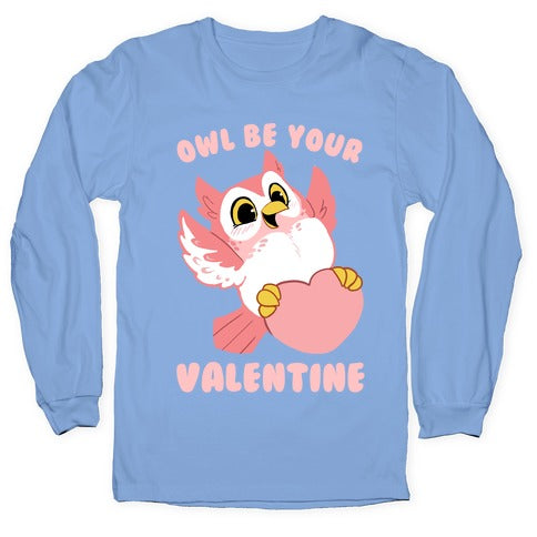 Owl Be Your Valentine! Longsleeve Tee