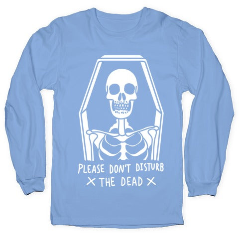 Please Do Not Disturb The Dead Longsleeve Tee