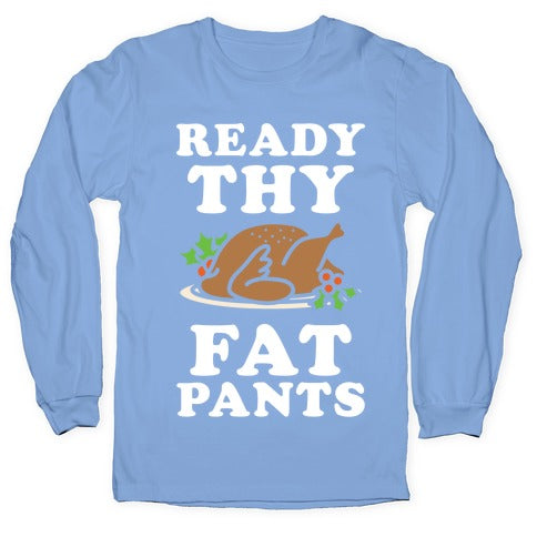 Ready Thy Fat Pants Longsleeve Tee