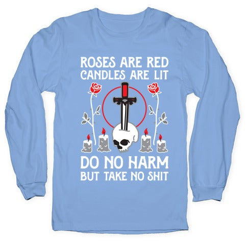 Rose Are Red, Candles Are Lit, Do No Harm, But Take No Shit Longsleeve Tee