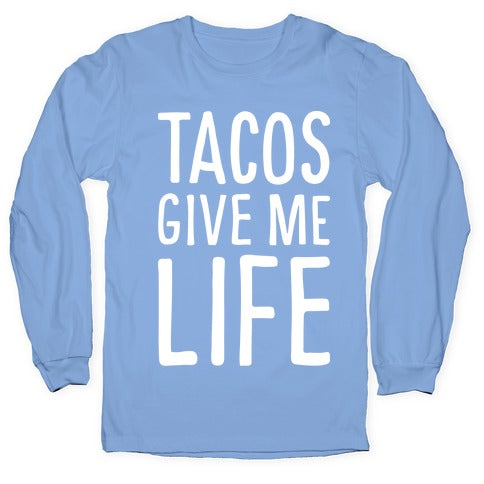 Tacos Give Me Life Longsleeve Tee