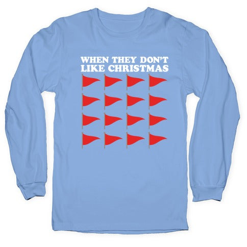 When They Don't Like Christmas Red Flags Longsleeve Tee
