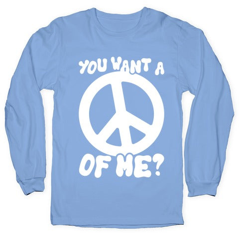 You Want A Peace Of Me? Longsleeve Tee