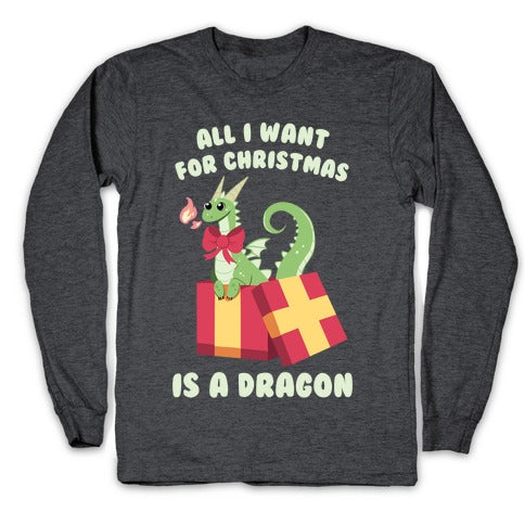 All I Want For Christmas Is A Dragon Longsleeve Tee