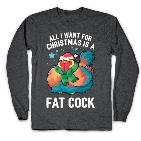 All I Want For Christmas Is A Fat Cock Longsleeve Tee