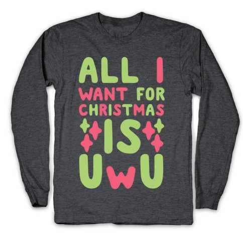 All I Want for Christmas is UwU Longsleeve Tee