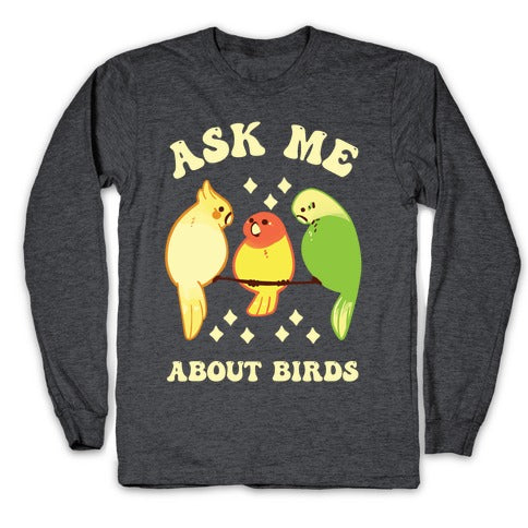 Ask Me About Birds Longsleeve Tee