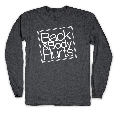 Back & Body Hurts Parody Longsleeve Tee