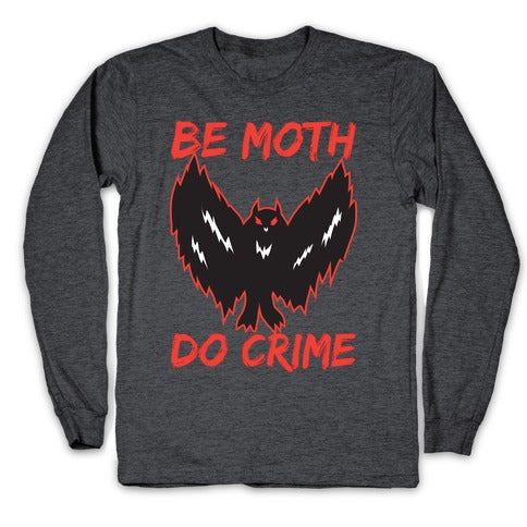 Be Moth Do Crime Longsleeve Tee