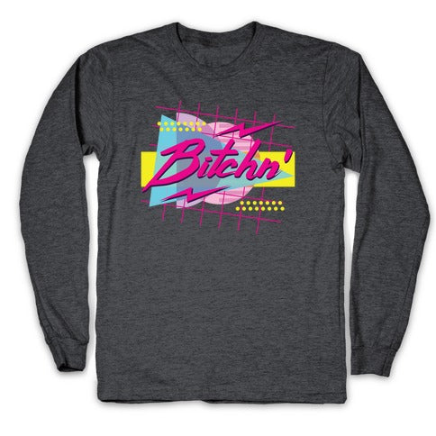 Bitchn' 80s Retro Longsleeve Tee