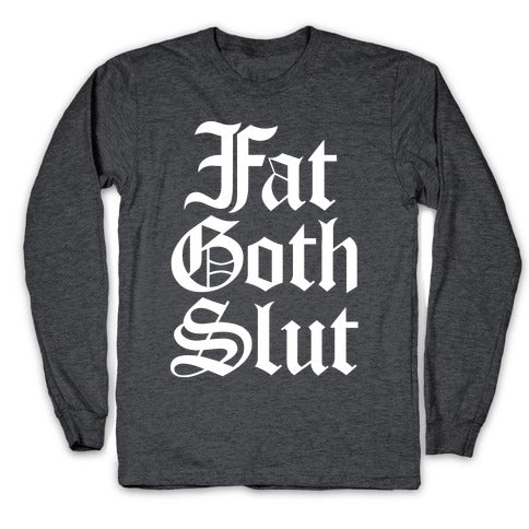 Fat Goth Slut Longsleeve Tee